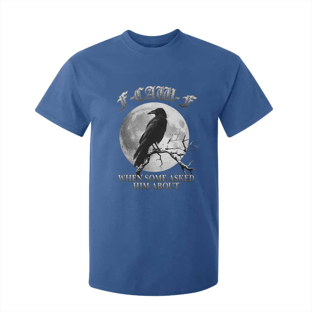 Funny F Caw F T Shirt For Kid When Some Asked Him About Black Crow Moon Gothic TS11 Royal Blue Print Your Wear