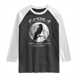 Funny F Caw F Raglan Shirt When Some Asked Him About Black Crow Moon Gothic TS11 Black White Print Your Wear