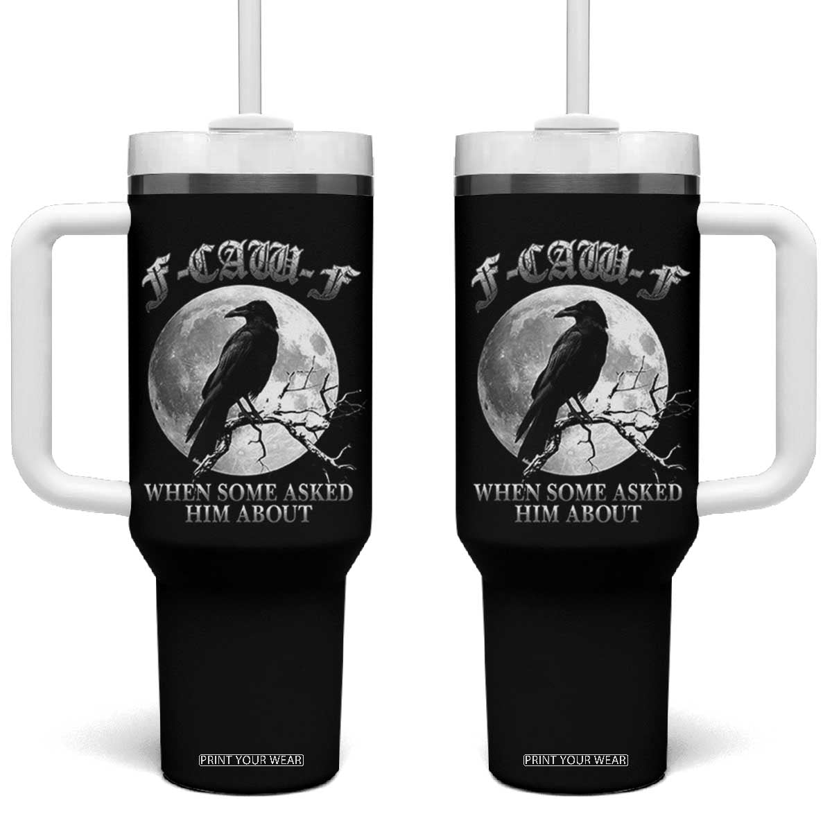 Funny F Caw F Tumbler With Handle When Some Asked Him About Black Crow Moon Gothic TS11 One Size: 40 oz Black Print Your Wear