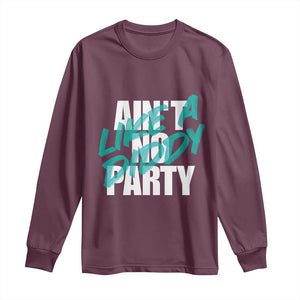 Ain't No Party Like A Diddy Party Long Sleeve Shirt Brushed Text TS11 Maroon Print Your Wear