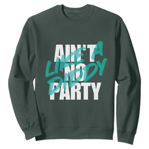 Ain't No Party Like A Diddy Party Sweatshirt Brushed Text TS11 Dark Forest Green Print Your Wear