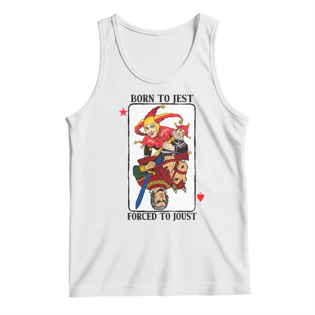 Funny Born To Jest Forced To Joust Tank Top Medieval Renaissance Meme TS11 White Print Your Wear