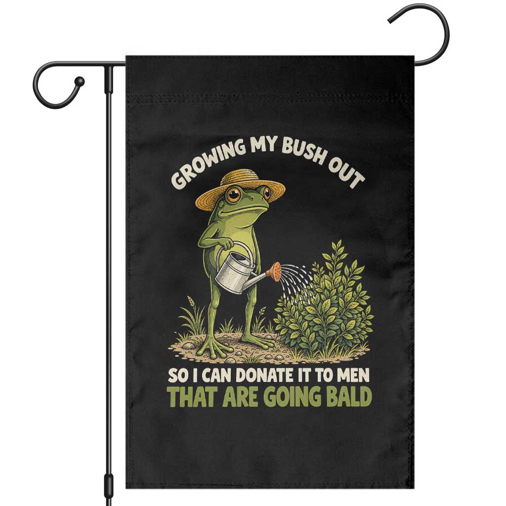Growing My Bush Out So I Can Donate It To Men That Are Going Bald Garden Flag Inappropriate Gardening Adult Humor