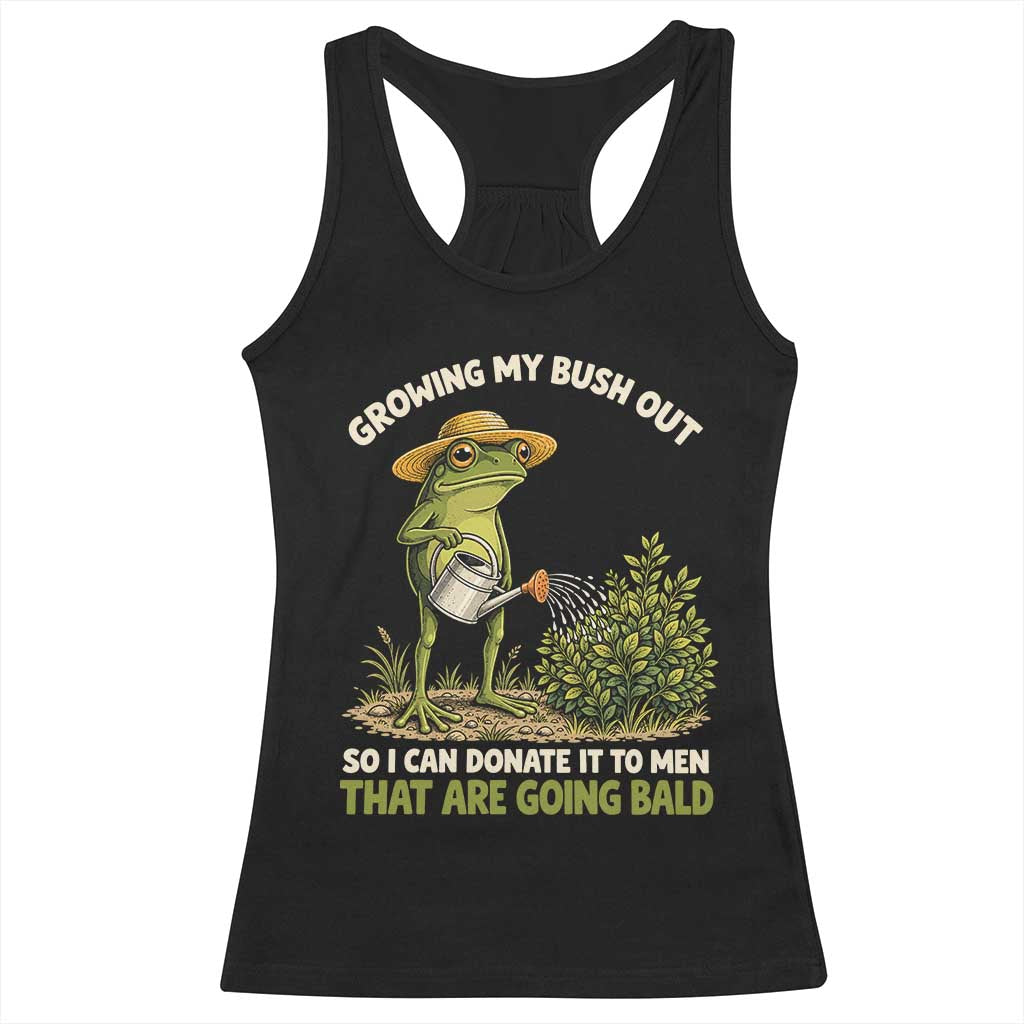 Growing My Bush Out So I Can Donate It To Men That Are Going Bald Racerback Tank Top Inappropriate Gardening Adult Humor