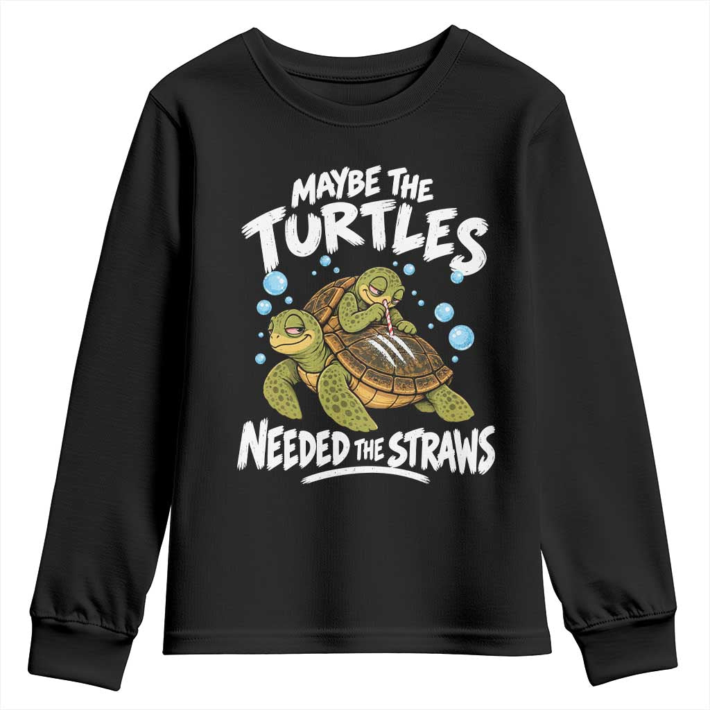 Maybe The Turtles Needed The Straws Youth Sweatshirt Sea Turtle Ocean Life Dark Humor
