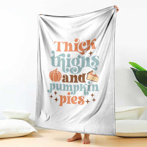 Thanksgiving Throw Blanket Thick Thighs And Pumpkin Pies Dinner TS11 Print Your Wear