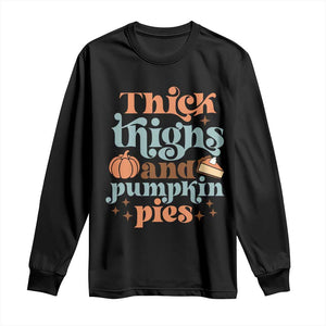 Thanksgiving Long Sleeve Shirt Thick Thighs And Pumpkin Pies Dinner TS11 Black Print Your Wear