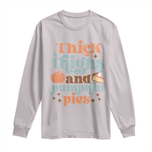 Thanksgiving Long Sleeve Shirt Thick Thighs And Pumpkin Pies Dinner TS11 Ice Gray Print Your Wear