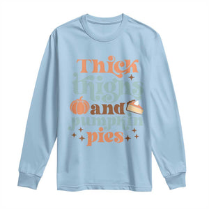 Thanksgiving Long Sleeve Shirt Thick Thighs And Pumpkin Pies Dinner TS11 Light Blue Print Your Wear