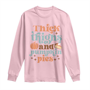 Thanksgiving Long Sleeve Shirt Thick Thighs And Pumpkin Pies Dinner TS11 Light Pink Print Your Wear