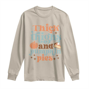 Thanksgiving Long Sleeve Shirt Thick Thighs And Pumpkin Pies Dinner TS11 Sand Print Your Wear