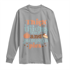 Thanksgiving Long Sleeve Shirt Thick Thighs And Pumpkin Pies Dinner TS11 Sport Gray Print Your Wear