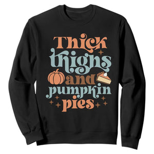 Thanksgiving Sweatshirt Thick Thighs And Pumpkin Pies Dinner TS11 Black Print Your Wear