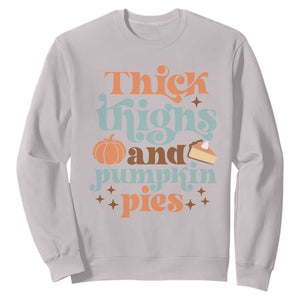 Thanksgiving Sweatshirt Thick Thighs And Pumpkin Pies Dinner TS11 Ice Gray Print Your Wear