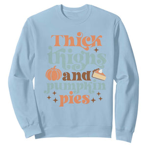 Thanksgiving Sweatshirt Thick Thighs And Pumpkin Pies Dinner TS11 Light Blue Print Your Wear