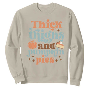 Thanksgiving Sweatshirt Thick Thighs And Pumpkin Pies Dinner TS11 Sand Print Your Wear