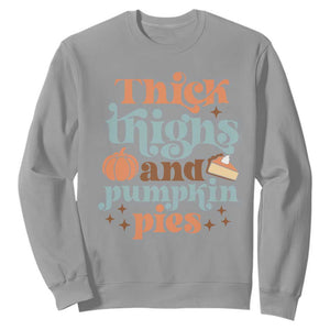 Thanksgiving Sweatshirt Thick Thighs And Pumpkin Pies Dinner TS11 Sport Gray Print Your Wear