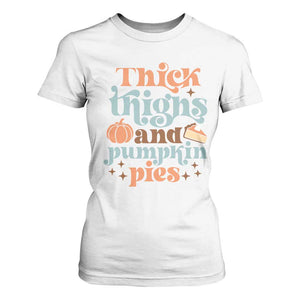 Thanksgiving T Shirt For Women Thick Thighs And Pumpkin Pies Dinner TS11 White Print Your Wear