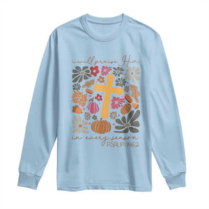 Thanksgiving Christ Long Sleeve Shirt I Will Praise Him In Every Season Psalm 146:2 Fall Season TS11 Light Blue Print Your Wear