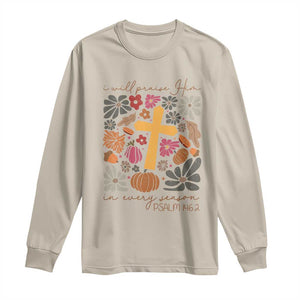 Thanksgiving Christ Long Sleeve Shirt I Will Praise Him In Every Season Psalm 146:2 Fall Season TS11 Sand Print Your Wear