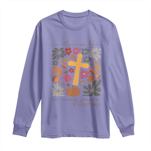 Thanksgiving Christ Long Sleeve Shirt I Will Praise Him In Every Season Psalm 146:2 Fall Season TS11 Violet Print Your Wear