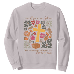 Thanksgiving Christ Sweatshirt I Will Praise Him In Every Season Psalm 146:2 Fall Season TS11 Ice Gray Print Your Wear