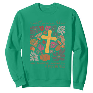 Thanksgiving Christ Sweatshirt I Will Praise Him In Every Season Psalm 146:2 Fall Season TS11 Irish Green Print Your Wear