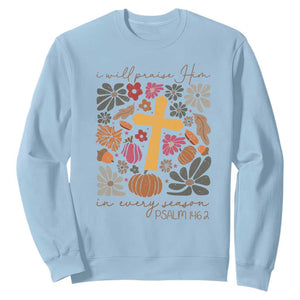 Thanksgiving Christ Sweatshirt I Will Praise Him In Every Season Psalm 146:2 Fall Season TS11 Light Blue Print Your Wear