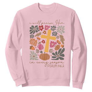 Thanksgiving Christ Sweatshirt I Will Praise Him In Every Season Psalm 146:2 Fall Season TS11 Light Pink Print Your Wear