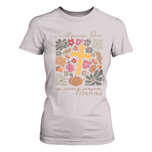 Thanksgiving Christ T Shirt For Women I Will Praise Him In Every Season Psalm 146:2 Fall Season TS11 Ice Gray Print Your Wear