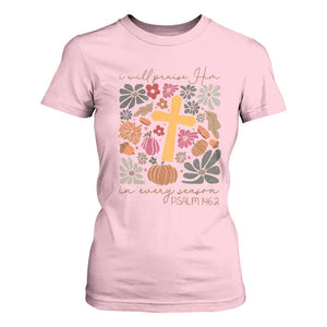 Thanksgiving Christ T Shirt For Women I Will Praise Him In Every Season Psalm 146:2 Fall Season TS11 Light Pink Print Your Wear