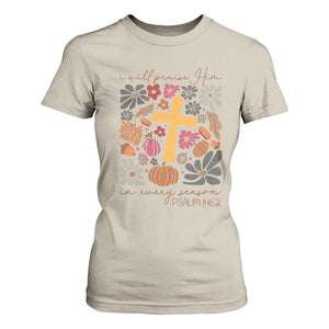 Thanksgiving Christ T Shirt For Women I Will Praise Him In Every Season Psalm 146:2 Fall Season TS11 Sand Print Your Wear