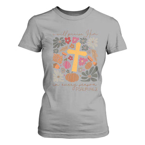 Thanksgiving Christ T Shirt For Women I Will Praise Him In Every Season Psalm 146:2 Fall Season TS11 Sport Gray Print Your Wear