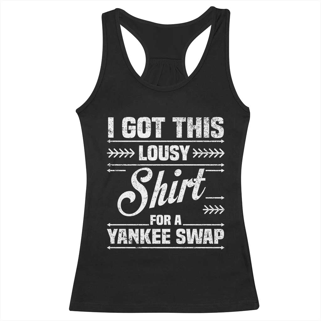 I Got This Lousy Shirt For A Yankee Swap Racerback Tank Top Funny Christmas Gift Exchange TS11 Black Print Your Wear