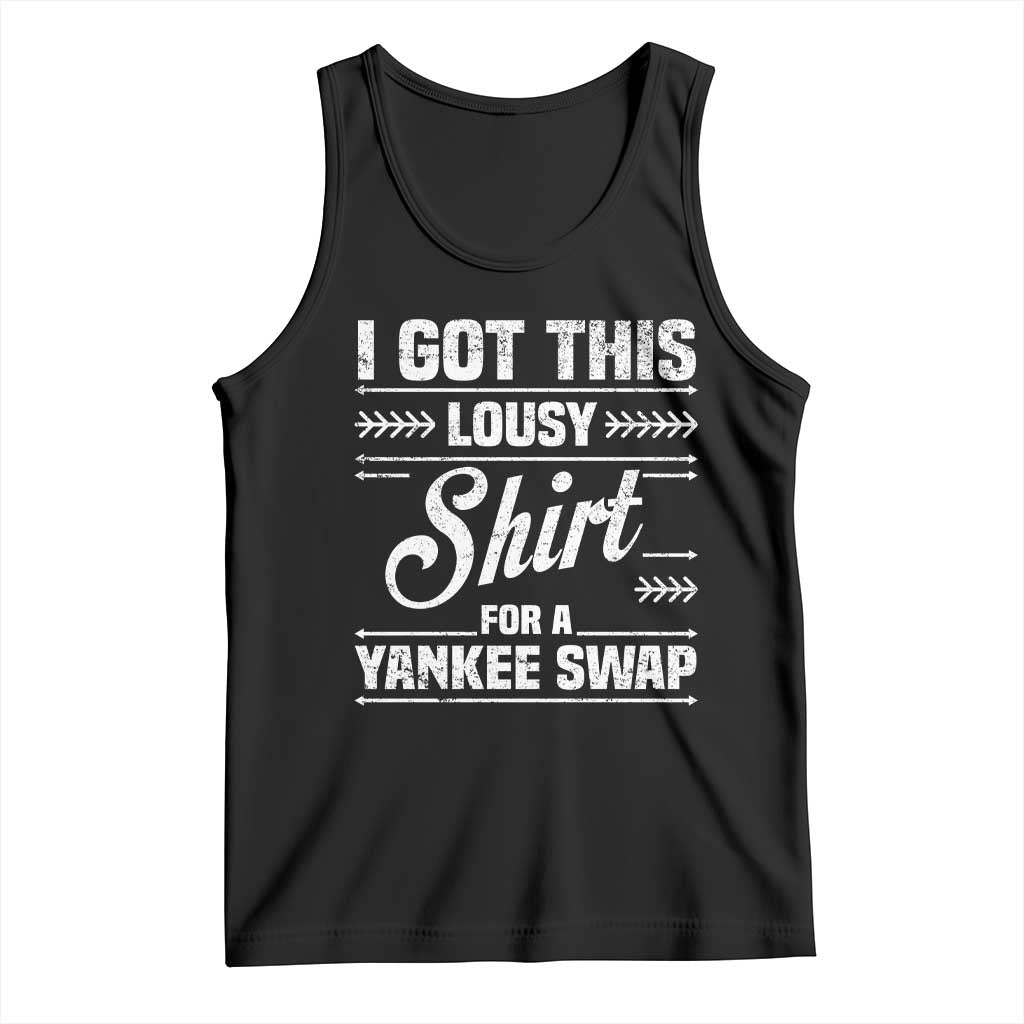 I Got This Lousy Shirt For A Yankee Swap Tank Top Funny Christmas Gift Exchange TS11 Black Print Your Wear