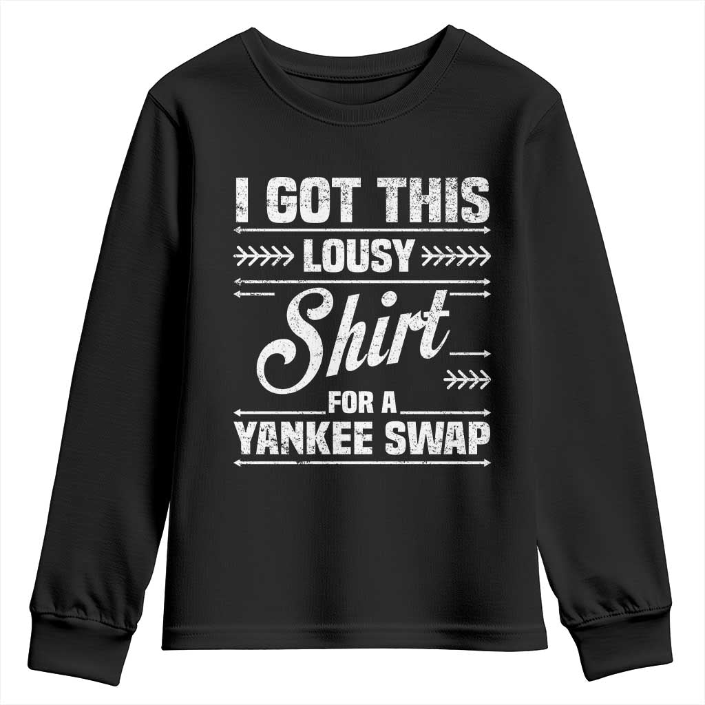 I Got This Lousy Shirt For A Yankee Swap Youth Sweatshirt Funny Christmas Gift Exchange TS11 Black Print Your Wear