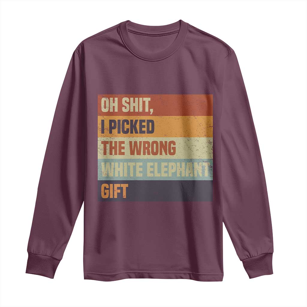 Oh Shit I Picked The Wrong White Elephant Gift Long Sleeve Shirt Funny Christmas Gift Exchange Game TS11 Maroon Print Your Wear