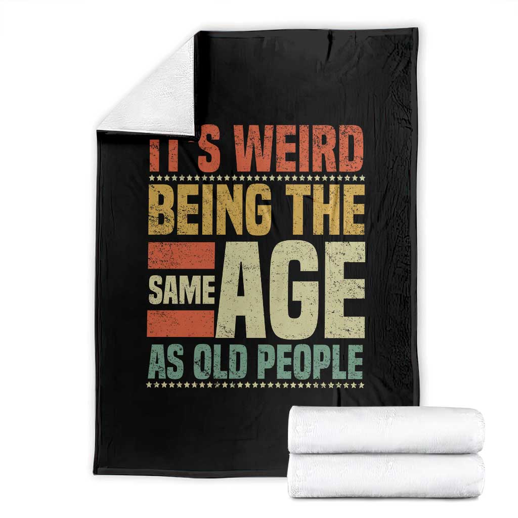Funny Its Weird Being The Same Age As Old People Throw Blanket TS11 Black Print Your Wear