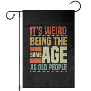 Funny Its Weird Being The Same Age As Old People Garden Flag TS11 Black Print Your Wear