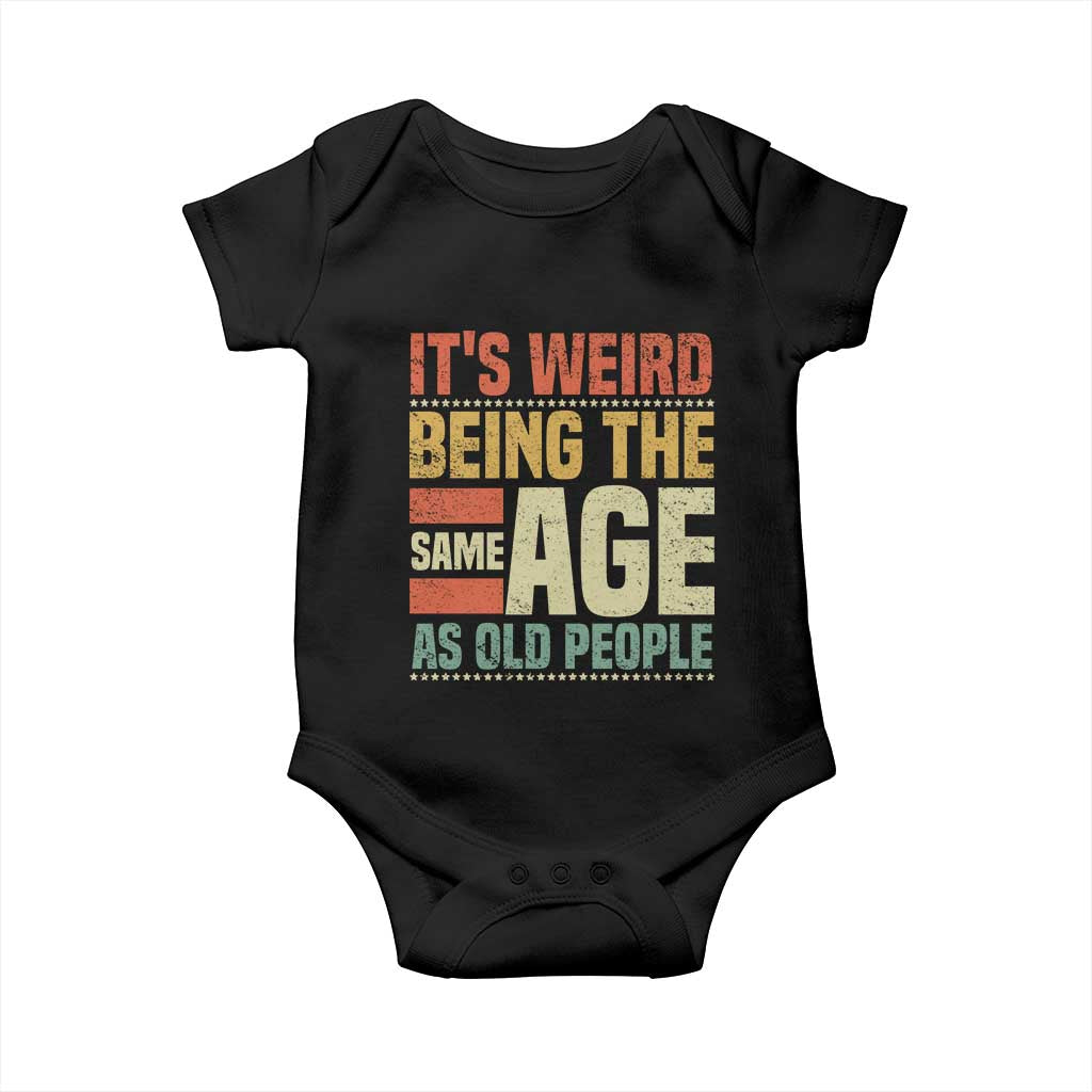 Funny Its Weird Being The Same Age As Old People Baby Onesie TS11 Black Print Your Wear