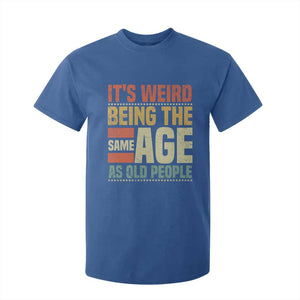 Funny Its Weird Being The Same Age As Old People T Shirt For Kid TS11 Royal Blue Print Your Wear