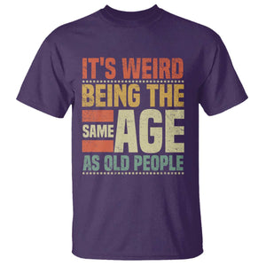 Funny Its Weird Being The Same Age As Old People T Shirt TS11 Purple Print Your Wear