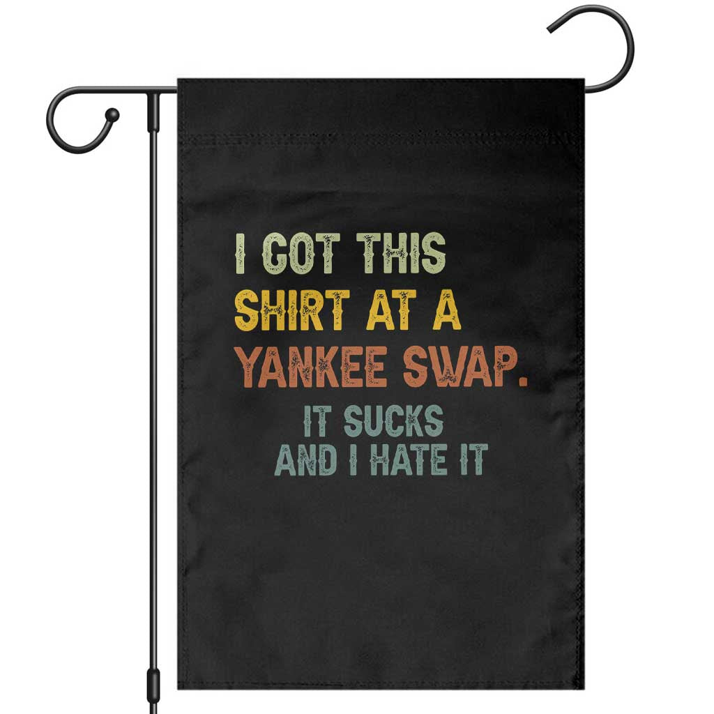 Funny I Got This Shirt At A Yankee Swap It Sucks And I Hate It Garden Flag Christmas Gift Exchange TS11 Black Print Your Wear