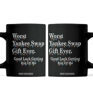 Worst Yankee Swap Gift Ever Good Luck Getting Rid Of Me Coffee Mug Christmas Gift Exchange TS11 Black Print Your Wear