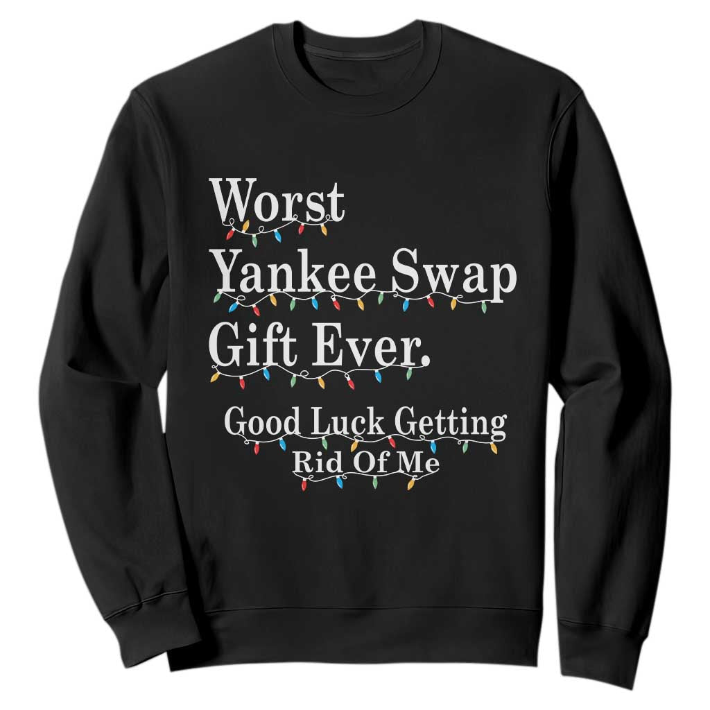 Worst Yankee Swap Gift Ever Good Luck Getting Rid Of Me Sweatshirt Christmas Gift Exchange TS11 Black Print Your Wear