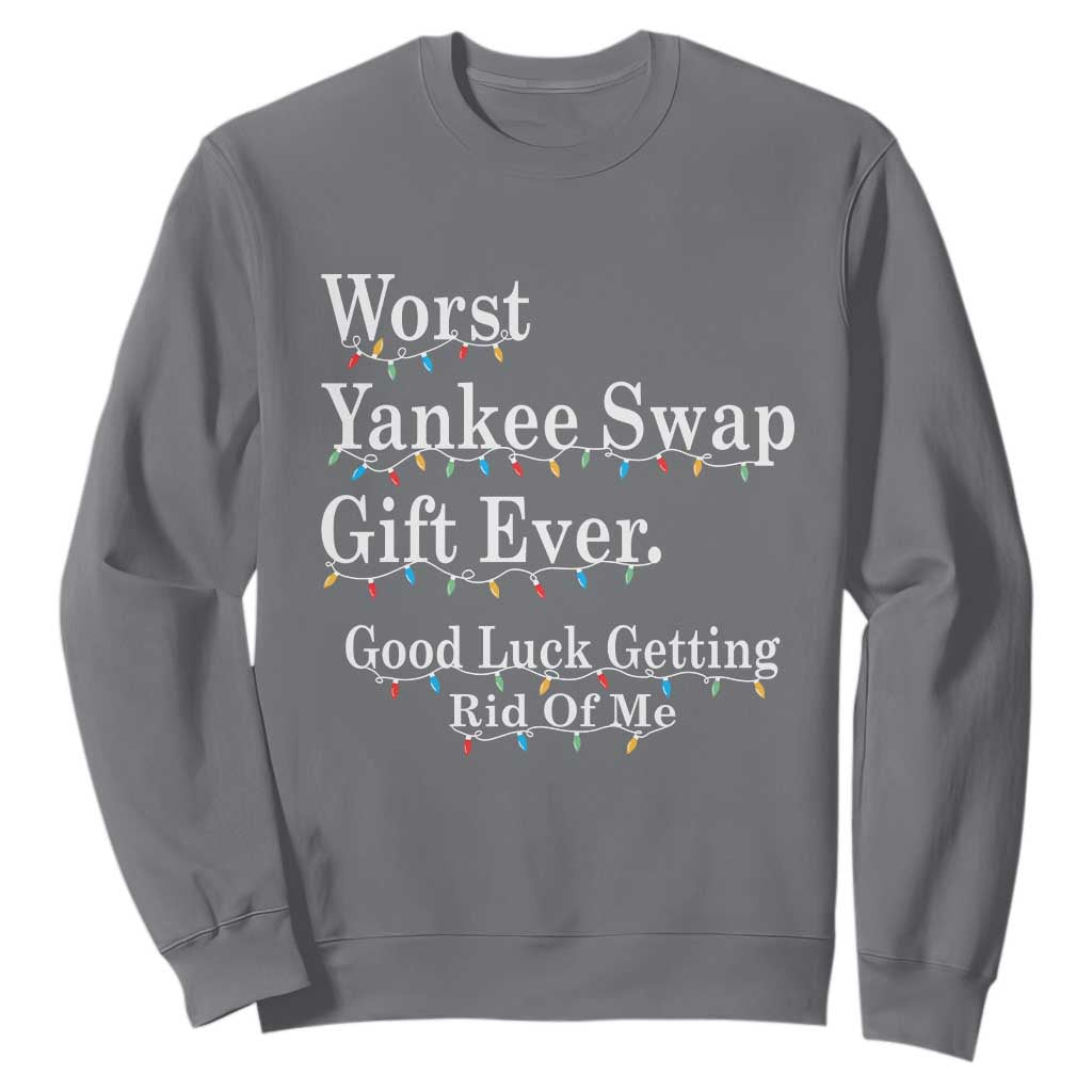 Worst Yankee Swap Gift Ever Good Luck Getting Rid Of Me Sweatshirt Christmas Gift Exchange TS11 Charcoal Print Your Wear
