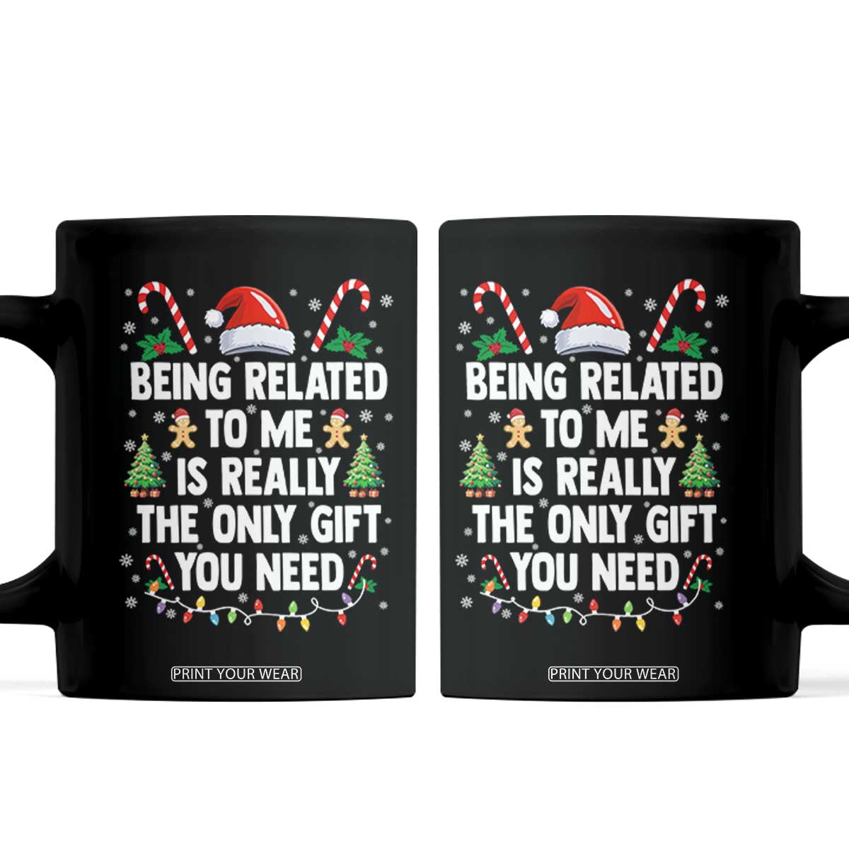 Funny Christmas Being Related To Me is Really The Only Gift You Need Coffee Mug TS11 Black Print Your Wear