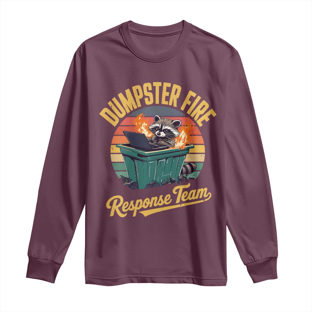 Funny Dumpster Fire Response Team Long Sleeve Shirt Work Humor TS11 Maroon Print Your Wear