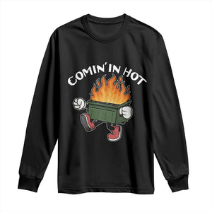 Funny Dumpster Fire Comin In Hot Long Sleeve Shirt TS11 Black Print Your Wear