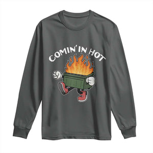 Funny Dumpster Fire Comin In Hot Long Sleeve Shirt TS11 Dark Heather Print Your Wear